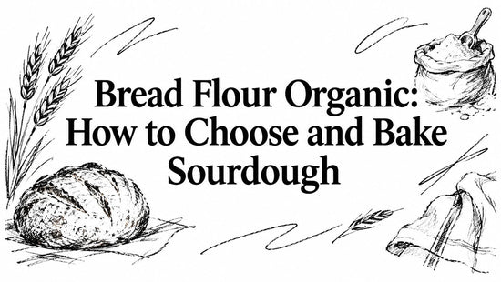 Bread Flour Organic: How to Choose and Bake Sourdough